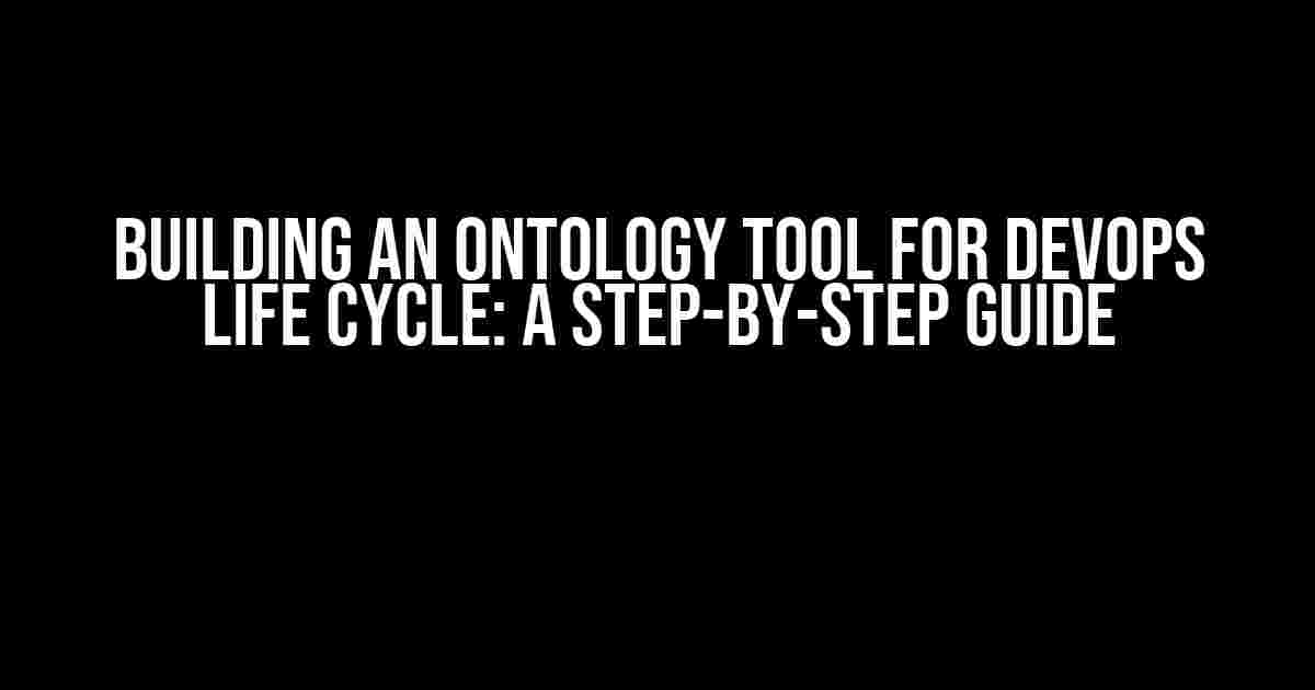 Building an Ontology Tool for DevOps Life Cycle: A Step-by-Step Guide