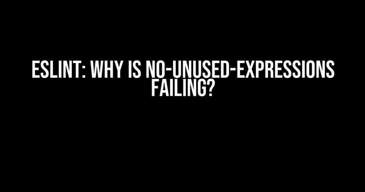 ESLint: Why is no-unused-expressions Failing?