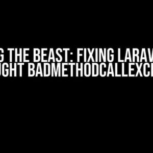 Slaying the Beast: Fixing Laravel 11’s Uncaught BadMethodCallException